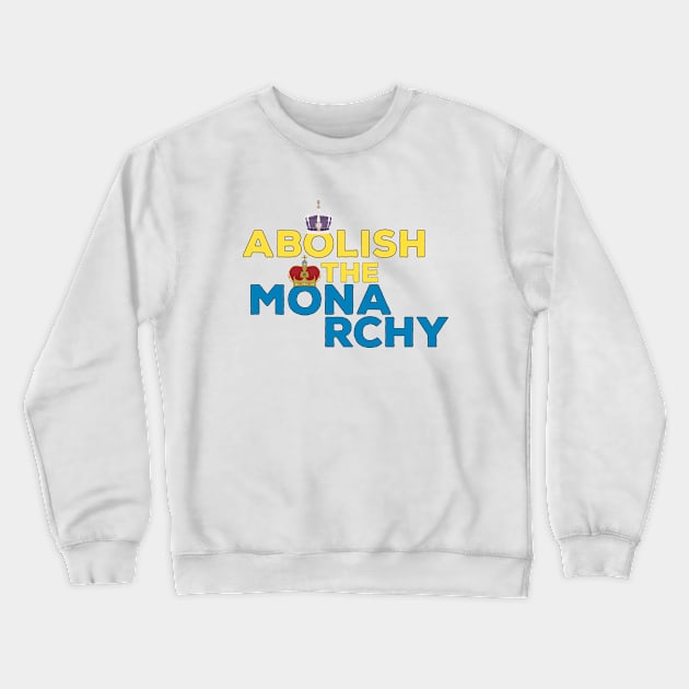 Abolish the Monarchy Crewneck Sweatshirt by DiegoCarvalho